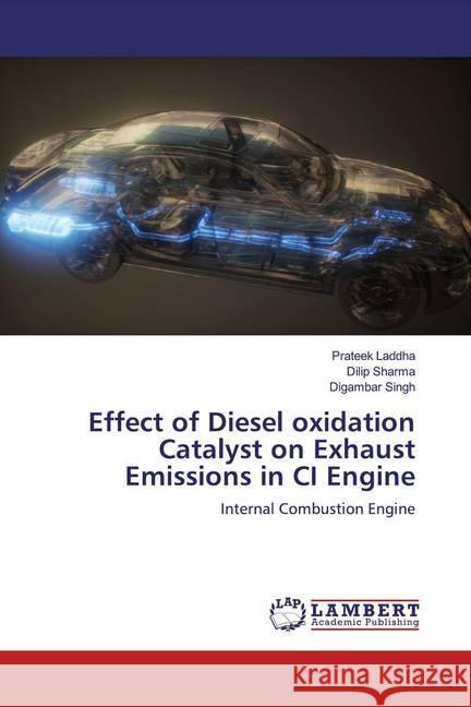 Effect of Diesel oxidation Catalyst on Exhaust Emissions in CI Engine : Internal Combustion Engine Laddha, Prateek; Sharma, Dilip; Singh, Digambar 9786200237118 LAP Lambert Academic Publishing - książka