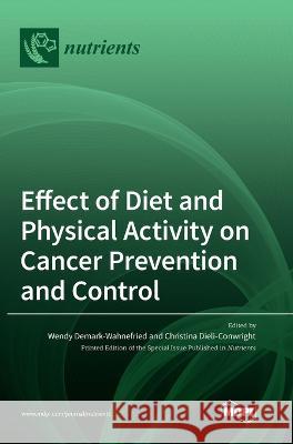 Effect of Diet and Physical Activity on Cancer Prevention and Control Wendy Demark-Wahnefried Christina Dieli-Conwright 9783036552194 Mdpi AG - książka