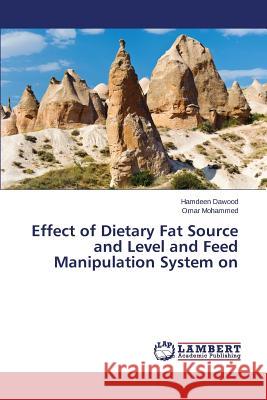 Effect of Dietary Fat Source and Level and Feed Manipulation System on Dawood Hamdeen                           Mohammed Omar 9783659759062 LAP Lambert Academic Publishing - książka