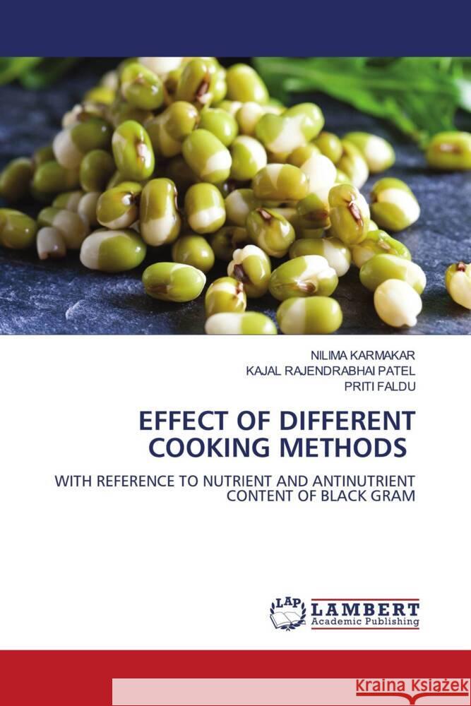 EFFECT OF DIFFERENT COOKING METHODS Karmakar, Nilima, PATEL, KAJAL RAJENDRABHAI, FALDU, PRITI 9786204983691 LAP Lambert Academic Publishing - książka