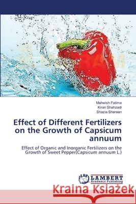 Effect of Different Fertilizers on the Growth of Capsicum annuum Fatima, Mahwish 9783659121777 LAP Lambert Academic Publishing - książka