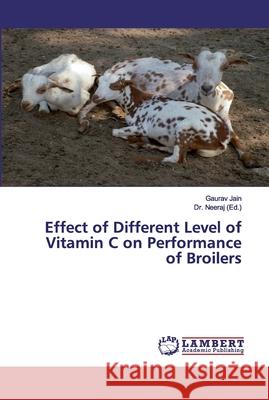 Effect of Different Level of Vitamin C on Performance of Broilers Jain, Gaurav 9783330043275 LAP Lambert Academic Publishing - książka