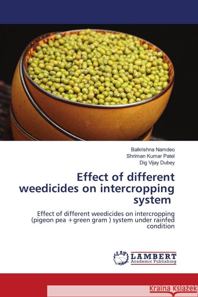Effect of different weedicides on intercropping system Namdeo, Balkrishna, Patel, Shriman Kumar, Dubey, Dig Vijay 9786206767626 LAP Lambert Academic Publishing - książka