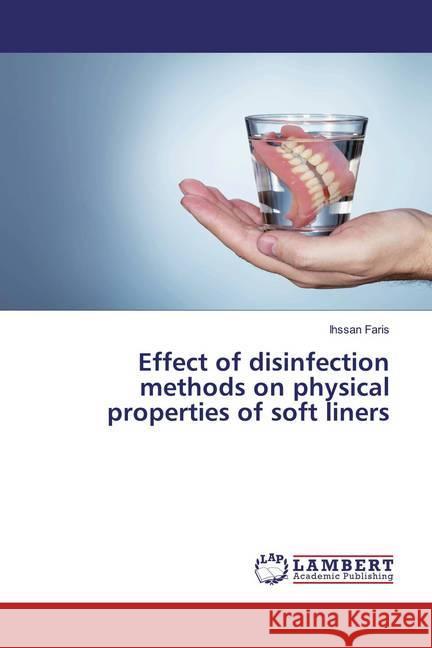 Effect of disinfection methods on physical properties of soft liners Faris, Ihssan 9786139949168 LAP Lambert Academic Publishing - książka