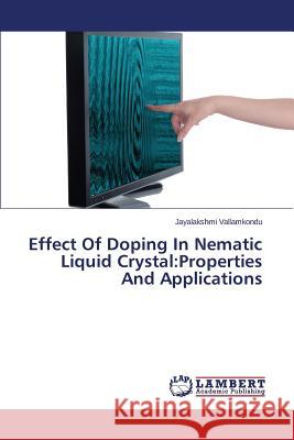 Effect Of Doping In Nematic Liquid Crystal: Properties And Applications Vallamkondu, Jayalakshmi 9783659638282 LAP Lambert Academic Publishing - książka