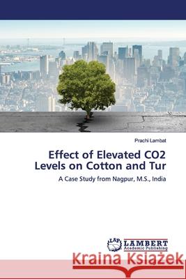 Effect of Elevated CO2 Levels on Cotton and Tur Lambat, Prachi 9786139455867 LAP Lambert Academic Publishing - książka