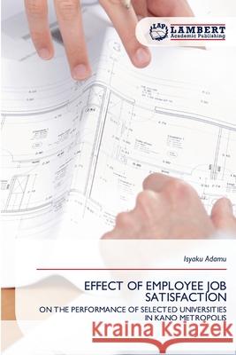 EFFECT OF EMPLOYEE JOB SATISFACTION Adamu, Isyaku 9786209173394 LAP Lambert Academic Publishing - książka
