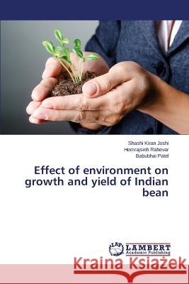Effect of environment on growth and yield of Indian bean Joshi Shashi Kiran                       Rahevar Hemrajsinh                       Patel Babubhai 9783846548707 LAP Lambert Academic Publishing - książka