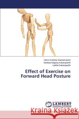 Effect of Exercise on Forward Head Posture Gannamaneni Vamsi Krishna                Kakaraparthi Venkata Nagaraj 9783659526893 LAP Lambert Academic Publishing - książka