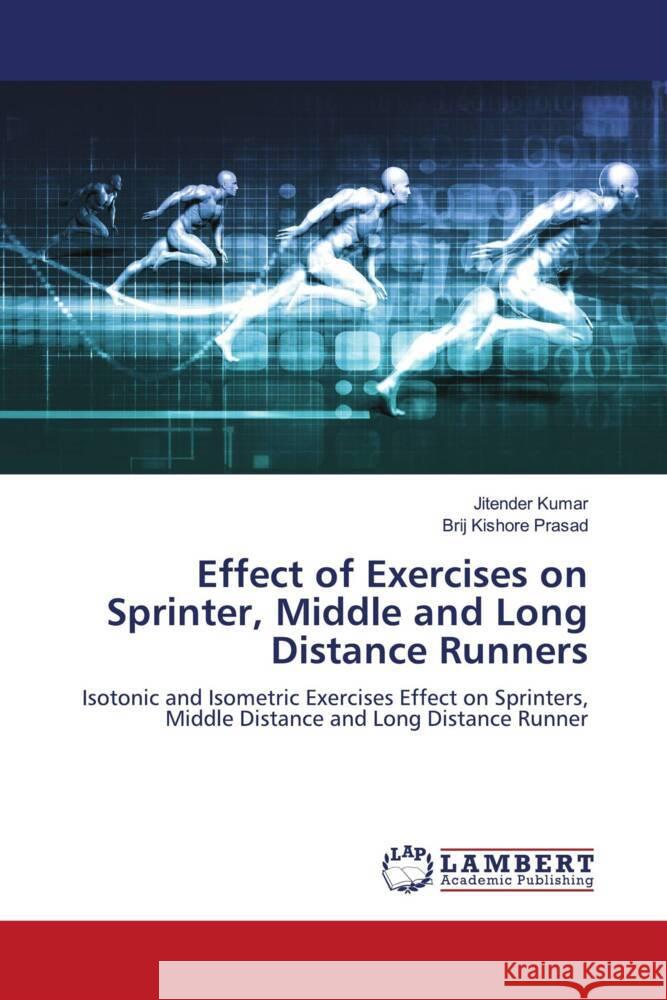 Effect of Exercises on Sprinter, Middle and Long Distance Runners Kumar, Jitender, Prasad, Brij Kishore 9786205497579 LAP Lambert Academic Publishing - książka