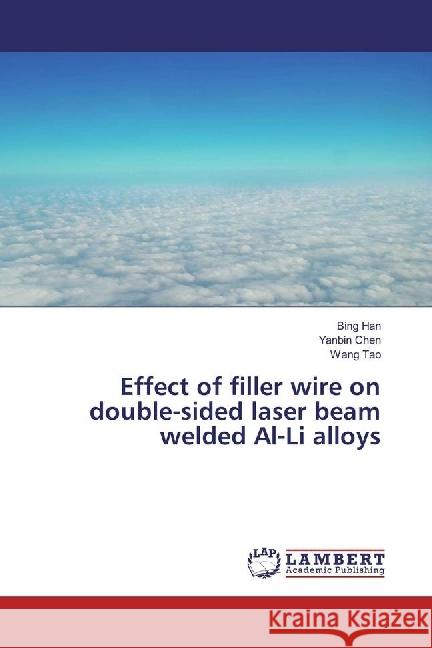 Effect of filler wire on double-sided laser beam welded Al-Li alloys Han, Bing; Chen, Yanbin; Tao, Wang 9783330084636 LAP Lambert Academic Publishing - książka