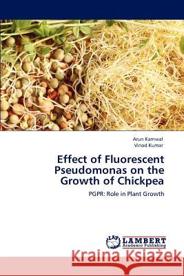 Effect of Fluorescent Pseudomonas on the Growth of Chickpea Arun Karnwal Vinod Kumar  9783847313489 LAP Lambert Academic Publishing AG & Co KG - książka