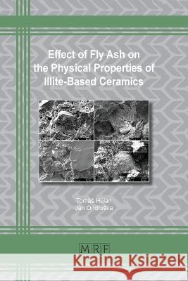 Effect of Fly Ash on the Physical Properties of Illite-Based Ceramics Tomás Húlan, Ján Ondruska 9781644902066 Materials Research Forum LLC - książka