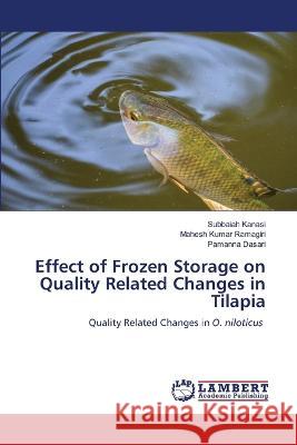 Effect of Frozen Storage on Quality Related Changes in Tilapia Subbaiah Kanasi Mahesh Kumar Ramagiri Pamanna Dasari 9786205632376 LAP Lambert Academic Publishing - książka