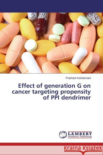 Effect of generation G on cancer targeting propensity of PPI dendrimer Kesharwani, Prashant 9783844392852 LAP Lambert Academic Publishing - książka