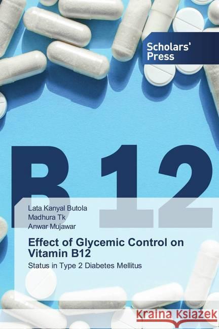 Effect of Glycemic Control on Vitamin B12 Kanyal Butola, Lata, Tk, Madhura, Mujawar, Anwar 9786138939689 Scholar's Press - książka