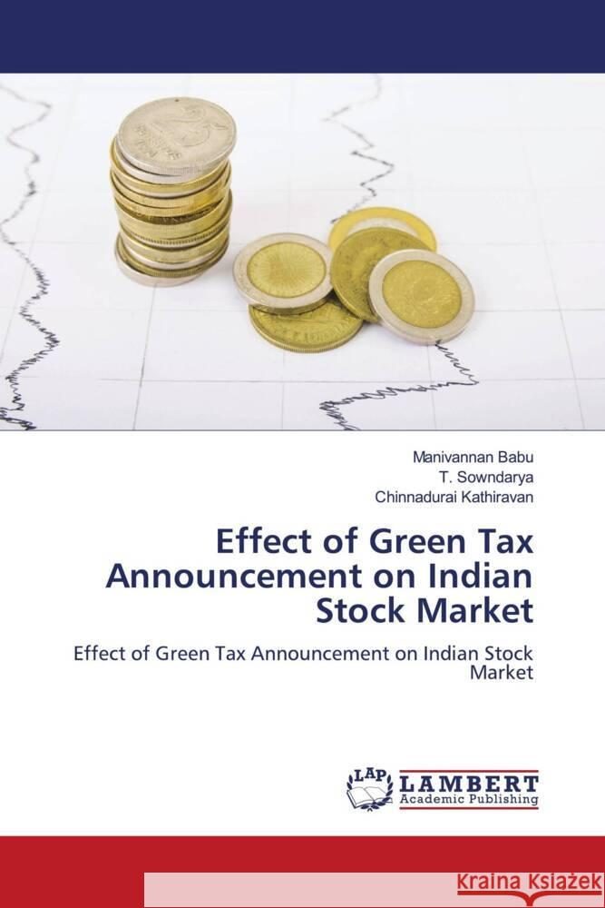 Effect of Green Tax Announcement on Indian Stock Market Babu, Manivannan, Sowndarya, T., Kathiravan, Chinnadurai 9786204743066 LAP Lambert Academic Publishing - książka