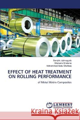 Effect of Heat Treatment on Rolling Performance Sarojini Jajimoggala, Shabana Shabana, Mohammed Abdul Shafeeq 9786205507599 LAP Lambert Academic Publishing - książka