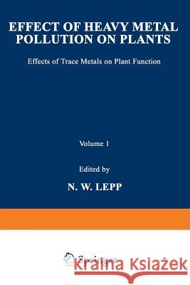 Effect of Heavy Metal Pollution on Plants: Effects of Trace Metals on Plant Function Lepp, N. W. 9789401173414 Springer - książka