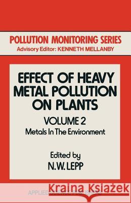 Effect of Heavy Metal Pollution on Plants: Metals in the Environment Lepp, N. W. 9789400981010 Springer - książka