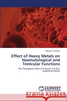 Effect of Heavy Metals on Haematological and Testicular Functions A. Ibrahim Marwan 9783659475863 LAP Lambert Academic Publishing - książka