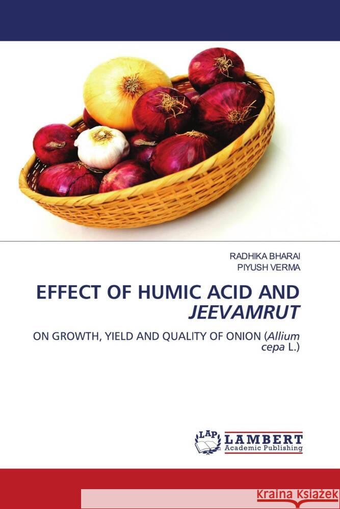 EFFECT OF HUMIC ACID AND JEEVAMRUT Bharai, Radhika, Verma, Piyush 9786208415594 LAP Lambert Academic Publishing - książka