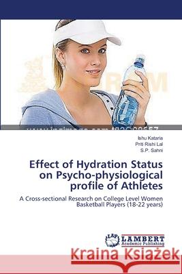 Effect of Hydration Status on Psycho-physiological profile of Athletes Kataria, Ishu 9783659111815 LAP Lambert Academic Publishing - książka