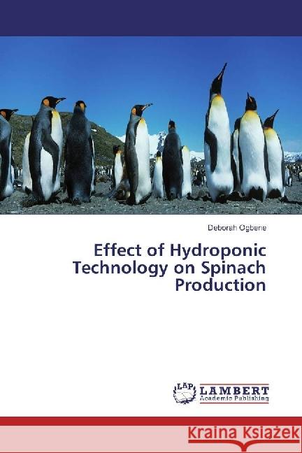 Effect of Hydroponic Technology on Spinach Production Ogbene, Deborah 9786202051484 LAP Lambert Academic Publishing - książka