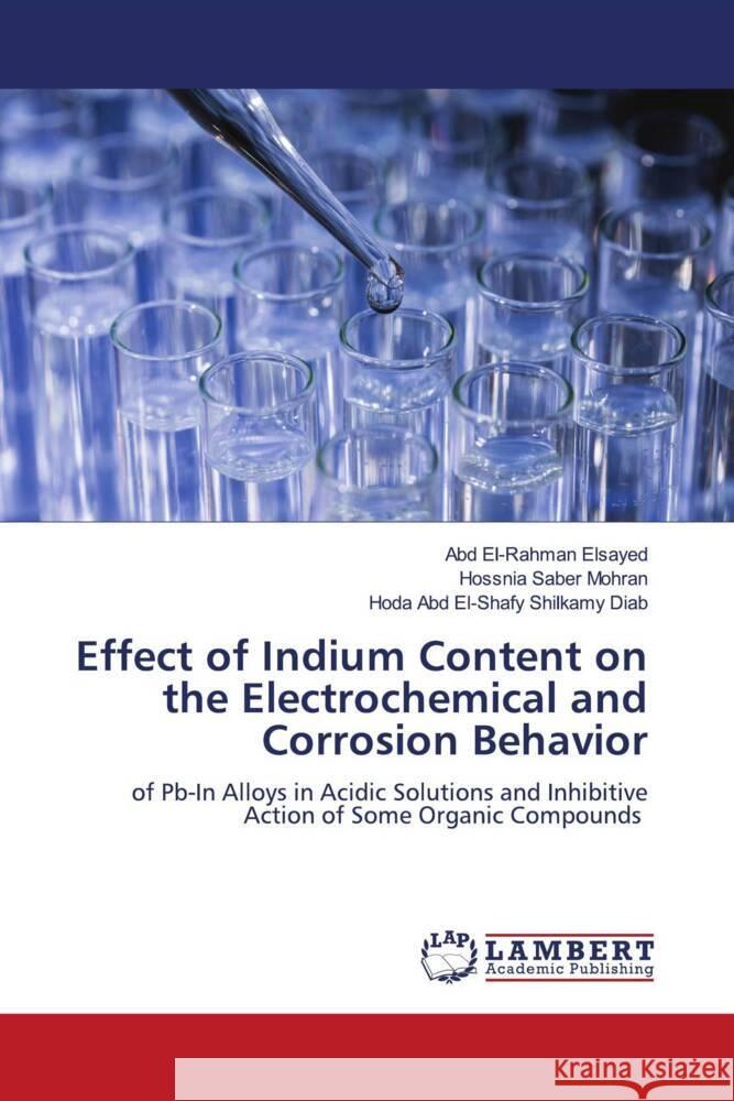 Effect of Indium Content on the Electrochemical and Corrosion Behavior Elsayed, Abd El-Rahman, Mohran, Hossnia Saber, Diab, Hoda Abd El-Shafy Shilkamy 9786200293336 LAP Lambert Academic Publishing - książka