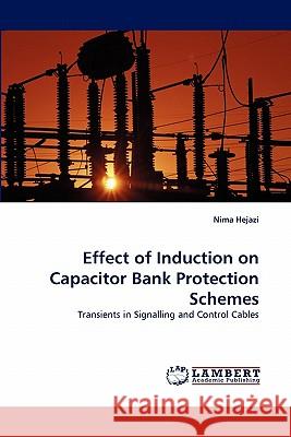 Effect of Induction on Capacitor Bank Protection Schemes  9783843350884 LAP Lambert Academic Publishing AG & Co KG - książka