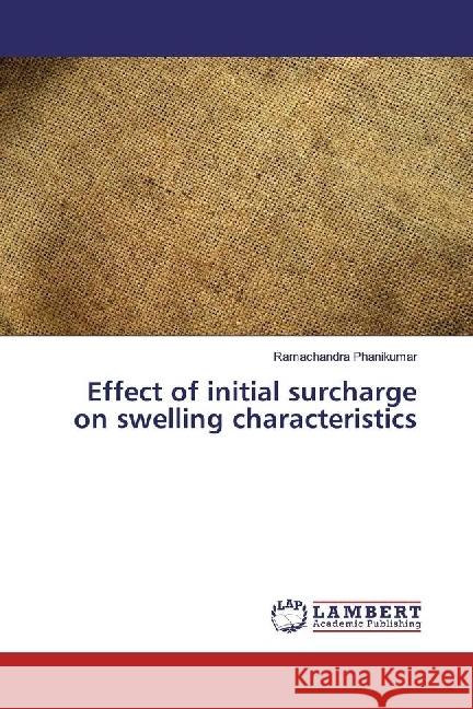 Effect of initial surcharge on swelling characteristics Phanikumar, Ramachandra 9783330066557 LAP Lambert Academic Publishing - książka