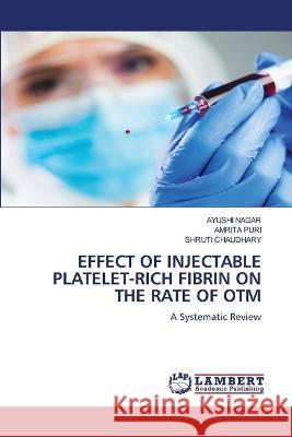 Effect of Injectable Platelet-Rich Fibrin on the Rate of Otm Ayushi Nagar Amrita Puri Shruti Chaudhary 9786206141792 LAP Lambert Academic Publishing - książka