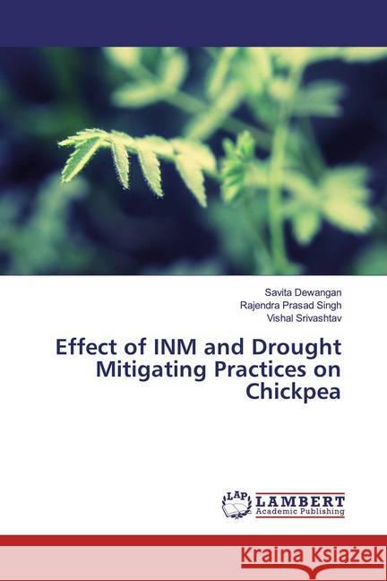 Effect of INM and Drought Mitigating Practices on Chickpea Dewangan, Savita; Singh, Rajendra Prasad; Srivashtav, Vishal 9783330336353 LAP Lambert Academic Publishing - książka