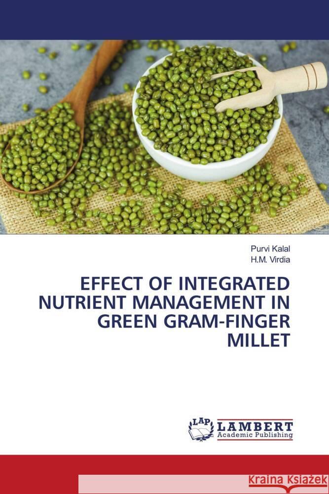 EFFECT OF INTEGRATED NUTRIENT MANAGEMENT IN GREEN GRAM-FINGER MILLET Kalal, Purvi, Virdia, H.M. 9786205517512 LAP Lambert Academic Publishing - książka