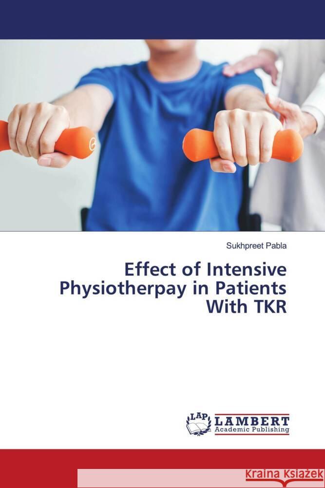 Effect of Intensive Physiotherpay in Patients With TKR Pabla, Sukhpreet 9786204210896 LAP Lambert Academic Publishing - książka