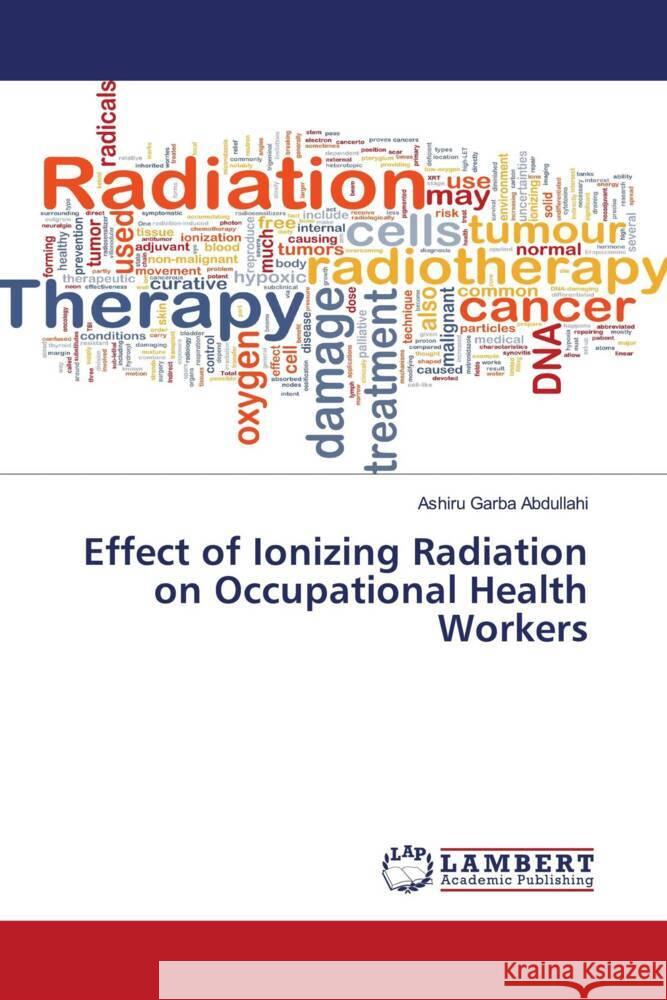 Effect of Ionizing Radiation on Occupational Health Workers Abdullahi, Ashiru Garba 9786202050661 LAP Lambert Academic Publishing - książka