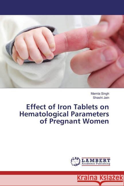 Effect of Iron Tablets on Hematological Parameters of Pregnant Women Singh, Mamta; Jain, Shashi 9783659759284 LAP Lambert Academic Publishing - książka