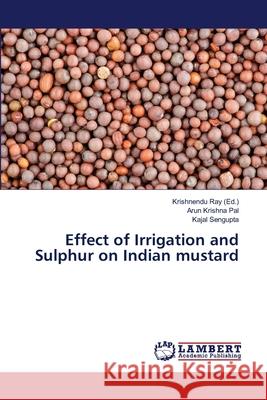 Effect of Irrigation and Sulphur on Indian mustard Ray, Krishnendu 9783659179938 LAP Lambert Academic Publishing - książka