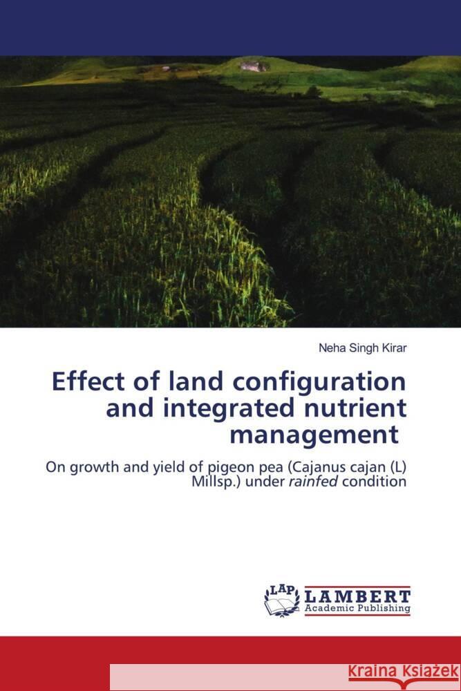 Effect of land configuration and integrated nutrient management Kirar, Neha Singh 9786204982175 LAP Lambert Academic Publishing - książka