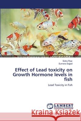 Effect of Lead toxicity on Growth Hormone levels in fish Riaz, Sidra 9783659138263 LAP Lambert Academic Publishing - książka