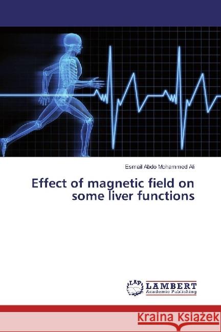 Effect of magnetic field on some liver functions Abdo Mohammed Ali, Esmail 9783659944062 LAP Lambert Academic Publishing - książka