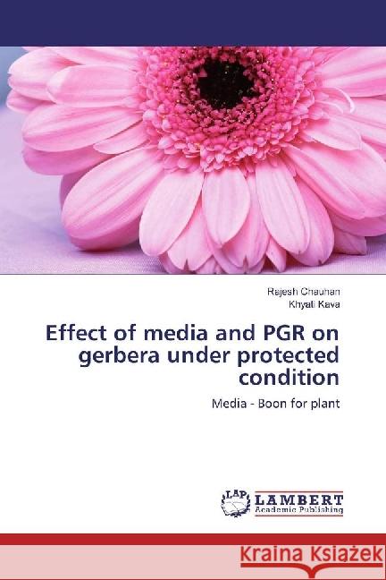 Effect of media and PGR on gerbera under protected condition : Media - Boon for plant Chauhan, Rajesh; Kava, Khyati 9783659950292 LAP Lambert Academic Publishing - książka