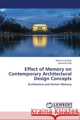 Effect of Memory on Contemporary Architectural Design Concepts Diab, Muhammad, Diab, Samaher 9786207462940 LAP Lambert Academic Publishing - książka