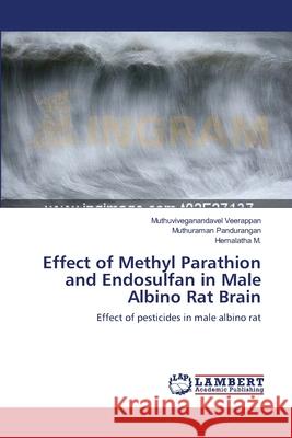 Effect of Methyl Parathion and Endosulfan in Male Albino Rat Brain Muthuviveganandavel Veerappan, Muthuraman Pandurangan, Hemalatha M 9783659125591 LAP Lambert Academic Publishing - książka