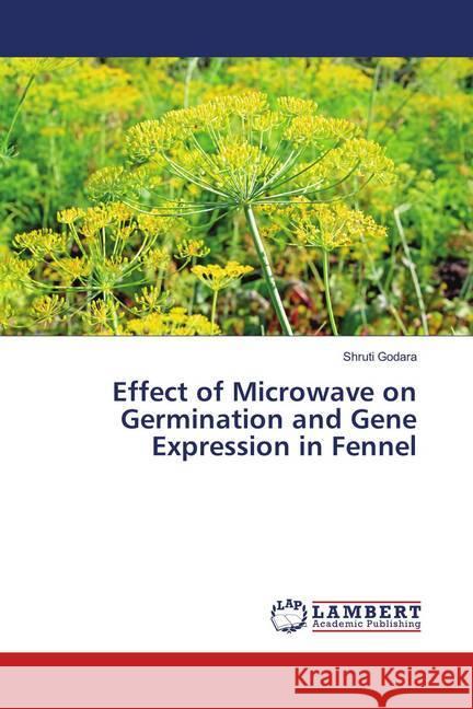 Effect of Microwave on Germination and Gene Expression in Fennel Godara, Shruti 9786138388104 LAP Lambert Academic Publishing - książka