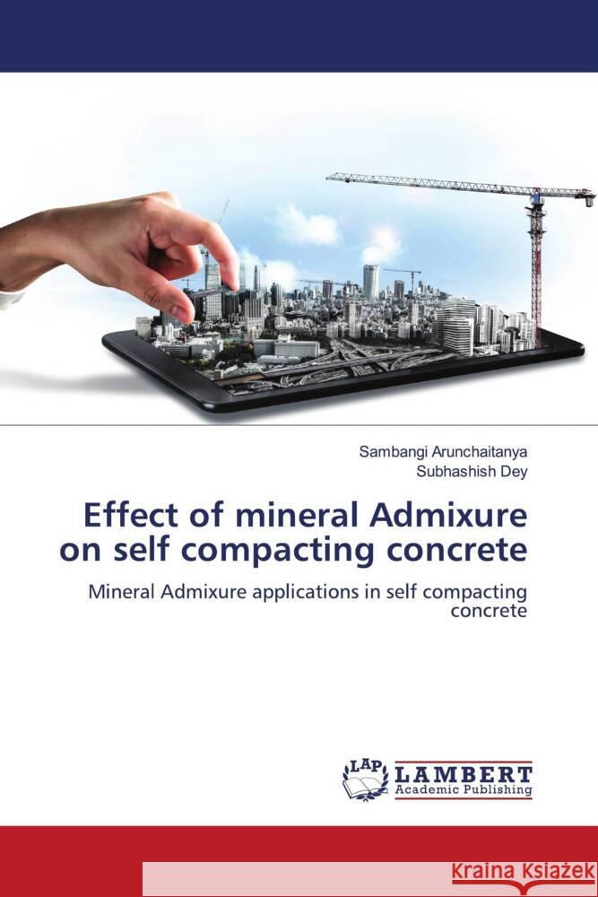 Effect of mineral Admixure on self compacting concrete Arunchaitanya, Sambangi, Dey, Subhashish 9786206147718 LAP Lambert Academic Publishing - książka