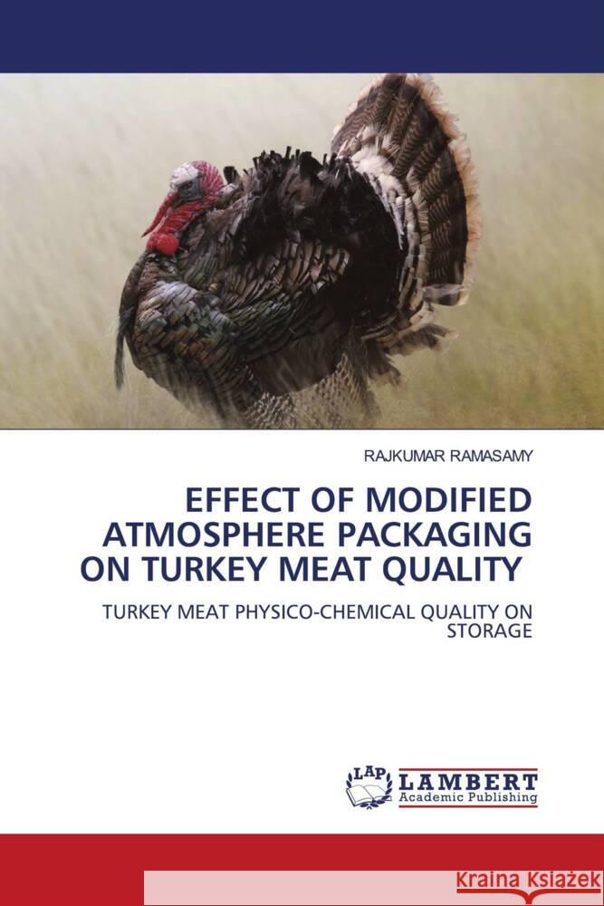 EFFECT OF MODIFIED ATMOSPHERE PACKAGING ON TURKEY MEAT QUALITY RAMASAMY, RAJKUMAR 9786208224004 LAP Lambert Academic Publishing - książka