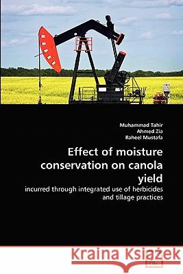 Effect of moisture conservation on canola yield Muhammad Tahir, Ahmed Zia, Raheel Mustafa 9783639350333 VDM Verlag - książka