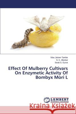 Effect Of Mulberry Cultivars On Enzymetic Activity Of Bombyx Mori L Tambe Vilas Jairam                       Aherkar S. K.                            Gurve Swati S. 9783659792045 LAP Lambert Academic Publishing - książka