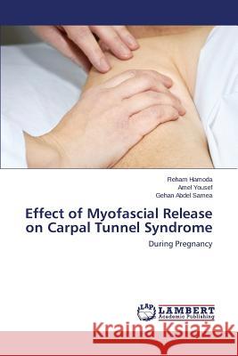Effect of Myofascial Release on Carpal Tunnel Syndrome Hamoda Reham 9783659705960 LAP Lambert Academic Publishing - książka
